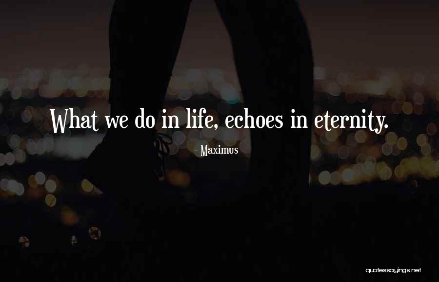 Echoes In Eternity Quotes By Maximus Echoes In Eternity Quotes By Maximus