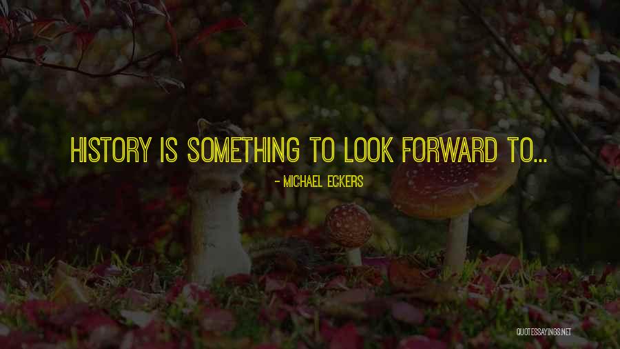 Eckers Quotes By Michael Eckers Eckers Quotes By Michael Eckers