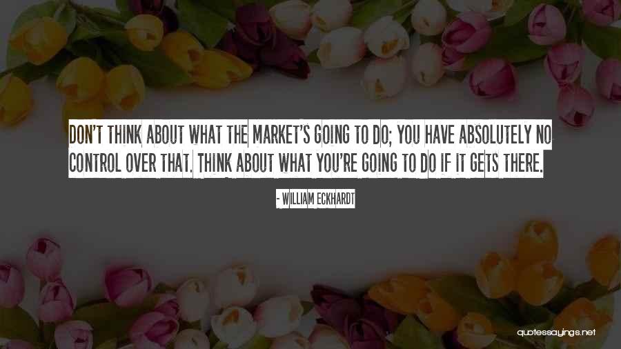 Eckhardt Quotes By William Eckhardt Eckhardt Quotes By William Eckhardt