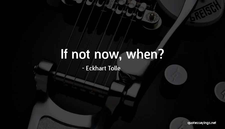 Eckhart Tolle Now Quotes By Eckhart Tolle Eckhart Tolle Now Quotes By Eckhart Tolle