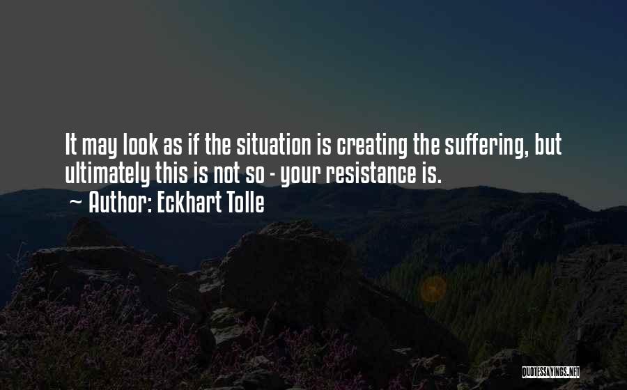 Eckhart Tolle Resistance Quotes By Eckhart Tolle