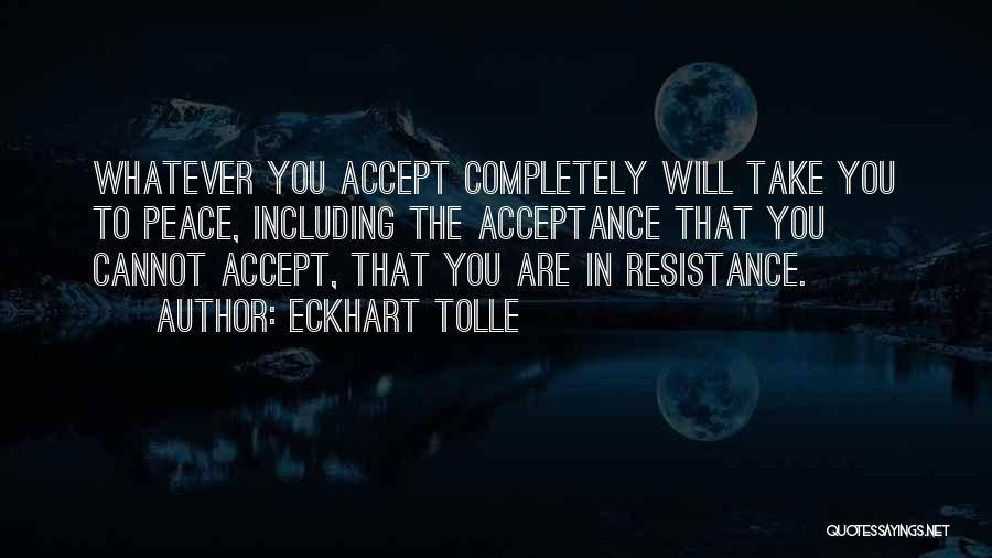 Eckhart Tolle Resistance Quotes By Eckhart Tolle