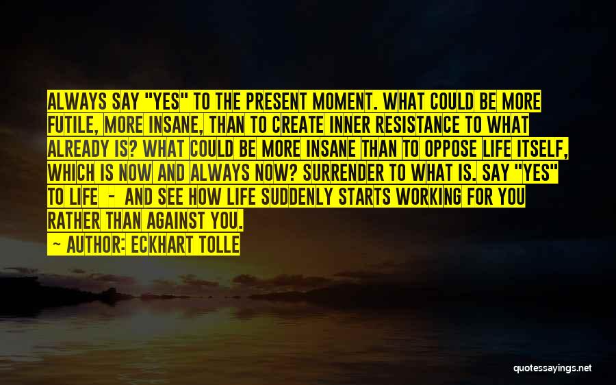 Eckhart Tolle Resistance Quotes By Eckhart Tolle