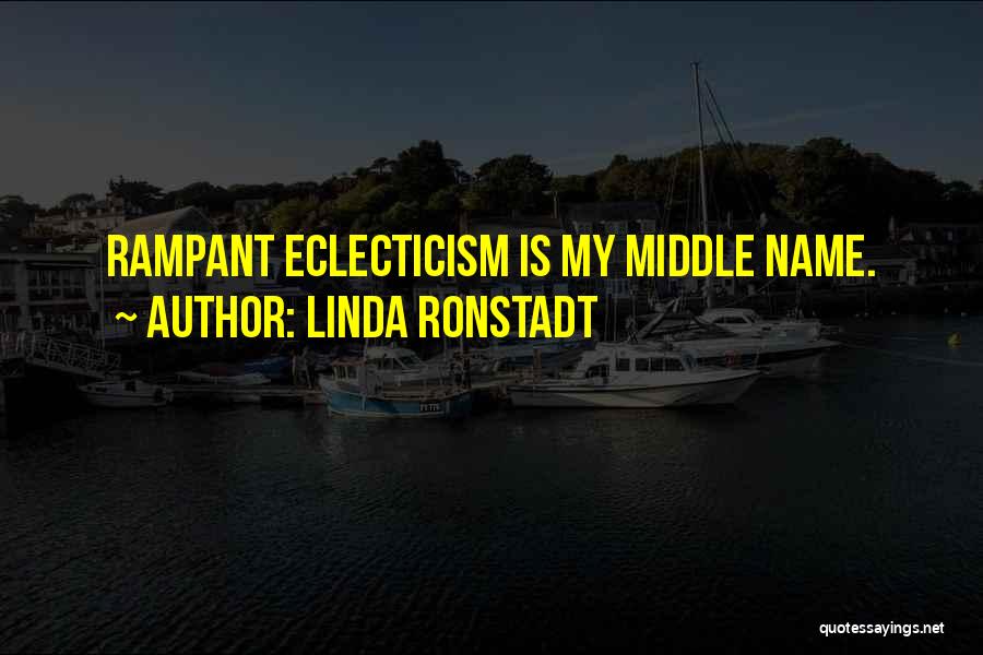 Eclecticism Quotes By Linda Ronstadt
