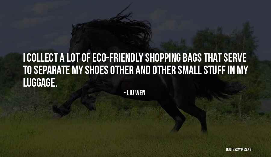 Eco Friendly Bags Quotes By Liu Wen