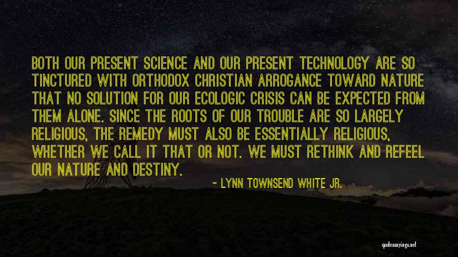 Ecologic Quotes By Lynn Townsend White Jr. Ecologic Quotes By Lynn Townsend White Jr.