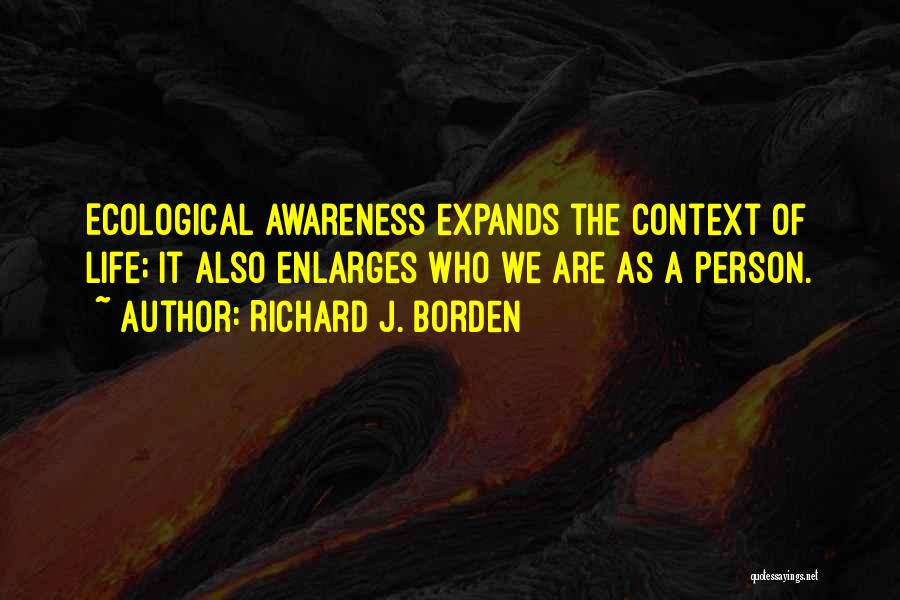 Ecological Awareness Quotes By Richard J. Borden