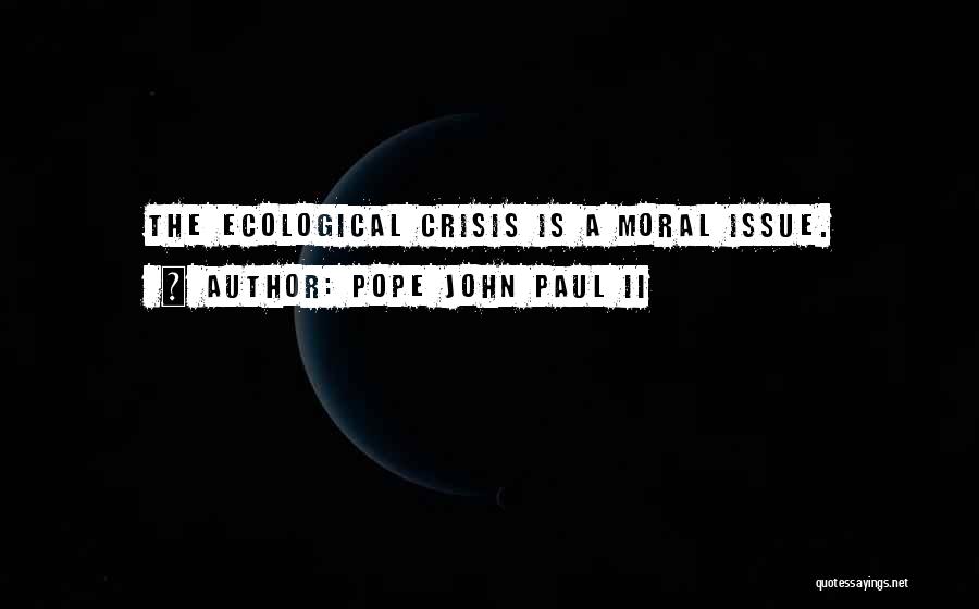 Ecological Crisis Quotes By Pope John Paul II