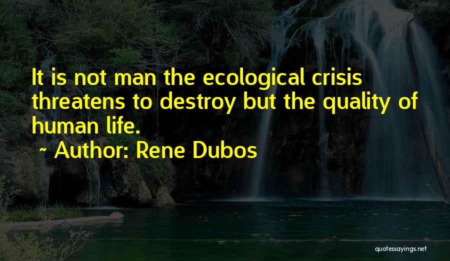 Ecological Crisis Quotes By Rene Dubos
