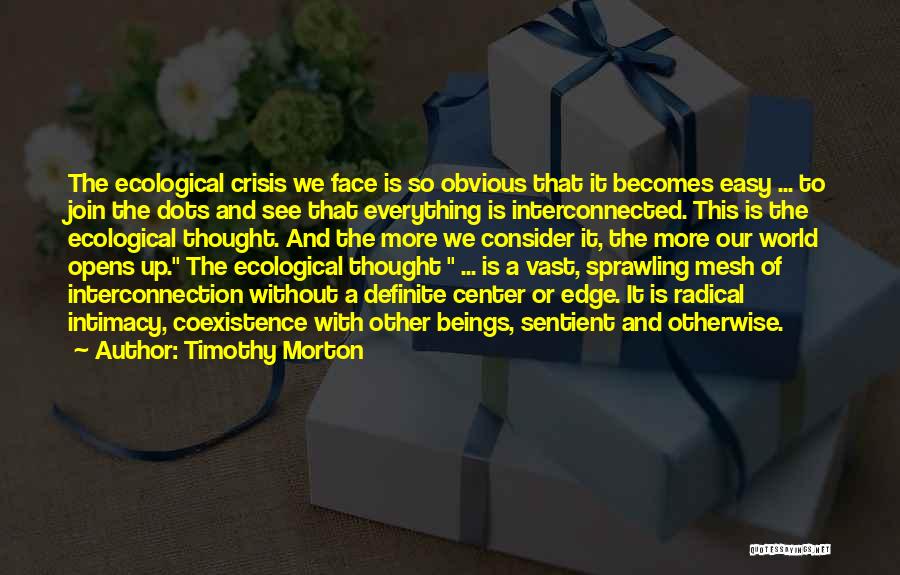 Ecological Crisis Quotes By Timothy Morton