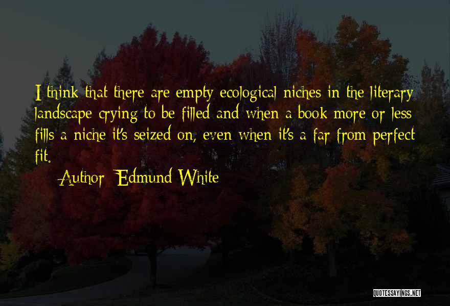 Ecological Niche Quotes By Edmund White