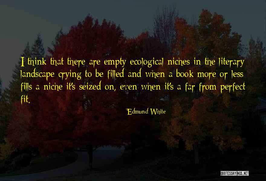 Ecological Niche Quotes By Edmund White