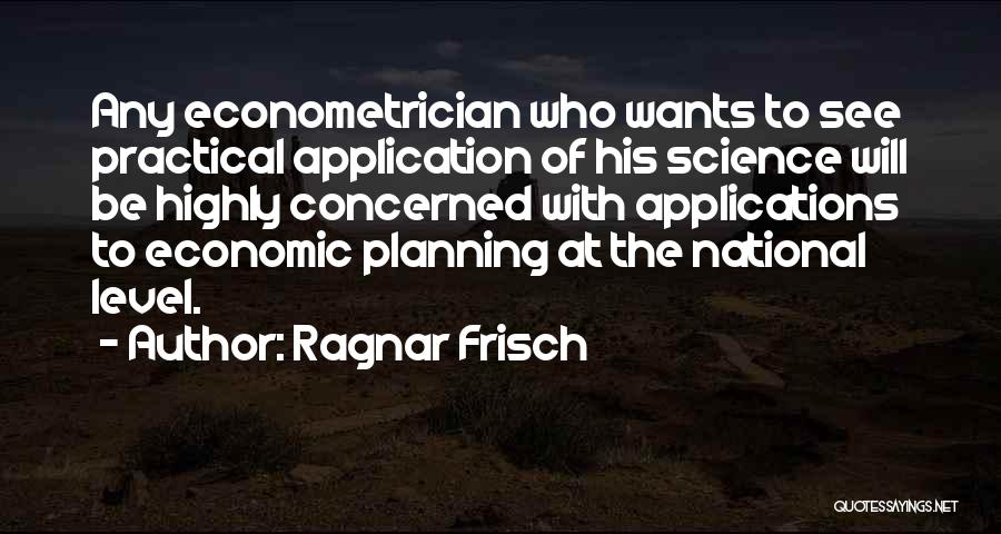 Econometrician Quotes By Ragnar Frisch