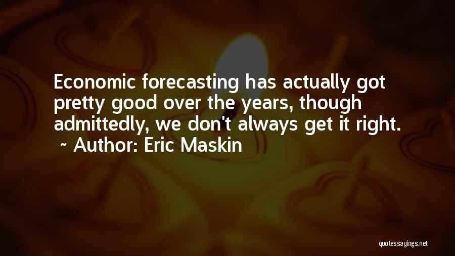 Economic Forecasting Quotes By Eric Maskin