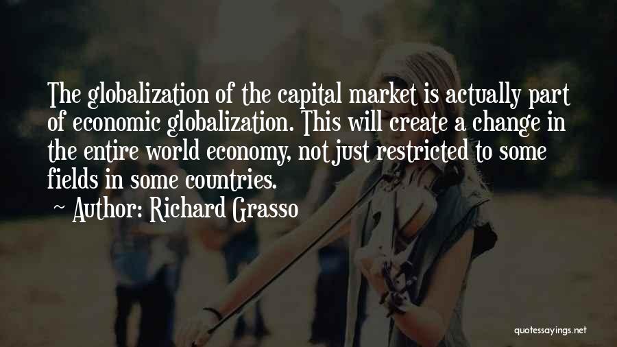 Economic Globalization Quotes By Richard Grasso