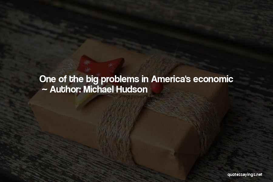 Economic Problems Quotes By Michael Hudson