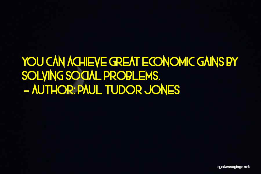 Economic Problems Quotes By Paul Tudor Jones