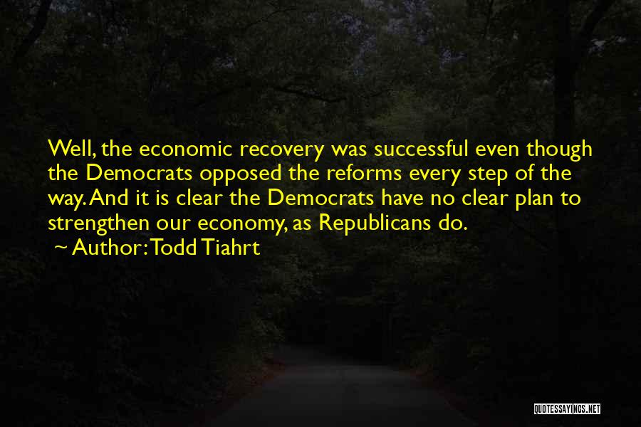 Economic Reforms Quotes By Todd Tiahrt