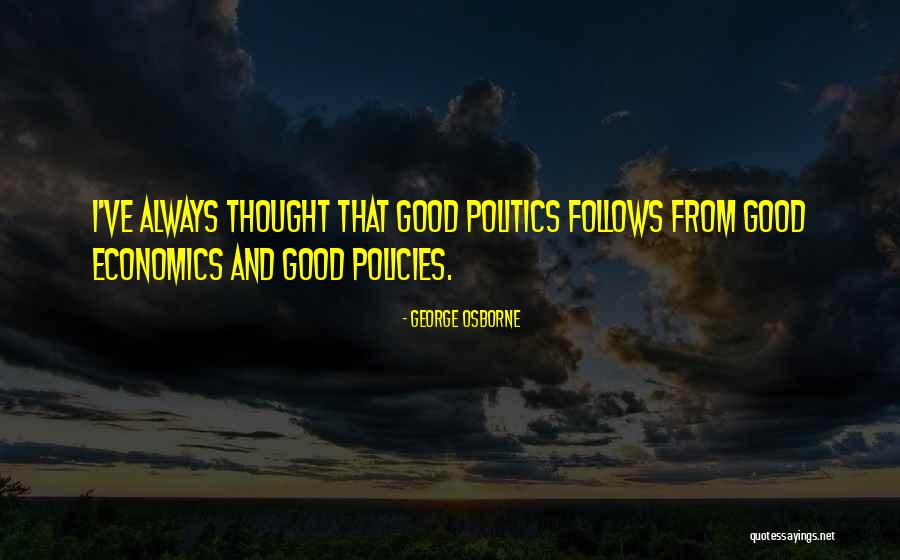 Economics And Politics Quotes By George Osborne Economics And Politics Quotes By George Osborne