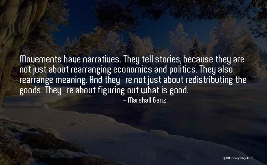 Economics And Politics Quotes By Marshall Ganz Economics And Politics Quotes By Marshall Ganz