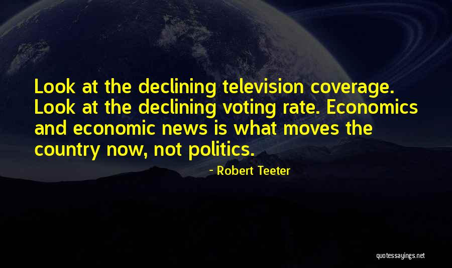 Economics And Politics Quotes By Robert Teeter Economics And Politics Quotes By Robert Teeter