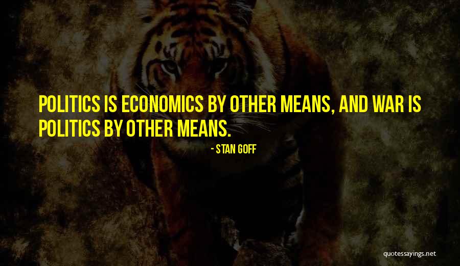 Economics And Politics Quotes By Stan Goff Economics And Politics Quotes By Stan Goff