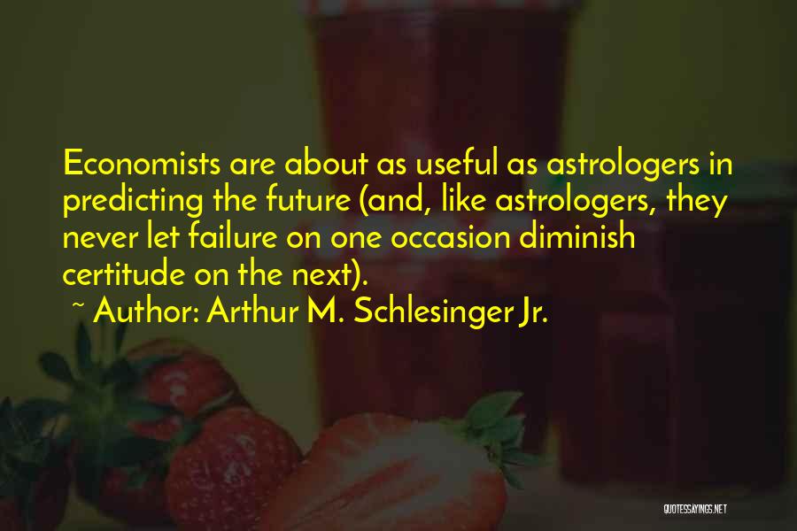 Economics By Economists Quotes By Arthur M. Schlesinger Jr.