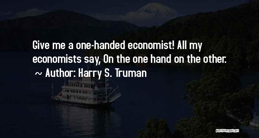 Economics By Economists Quotes By Harry S. Truman