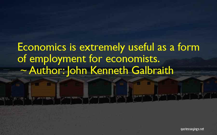 Economics By Economists Quotes By John Kenneth Galbraith