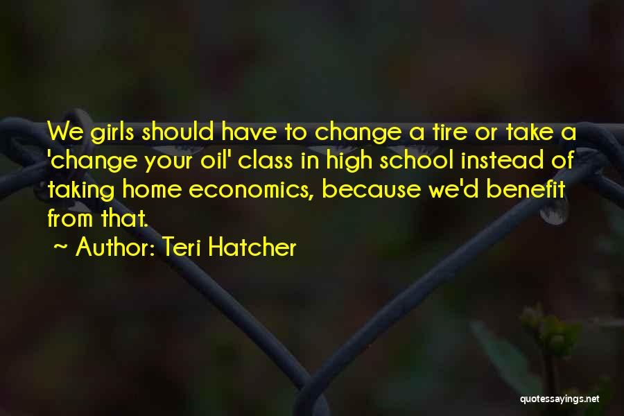 Economics Class Quotes By Teri Hatcher