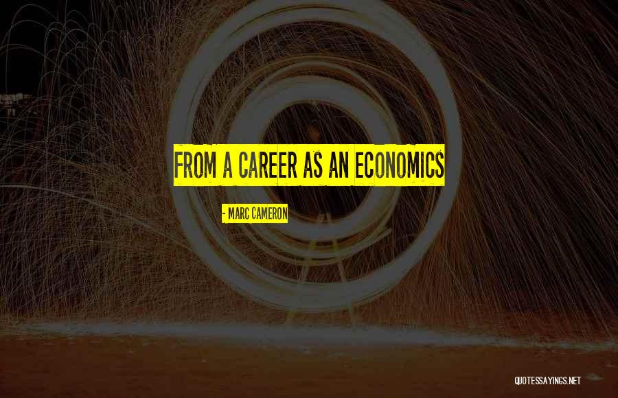 Economics Quotes By Marc Cameron