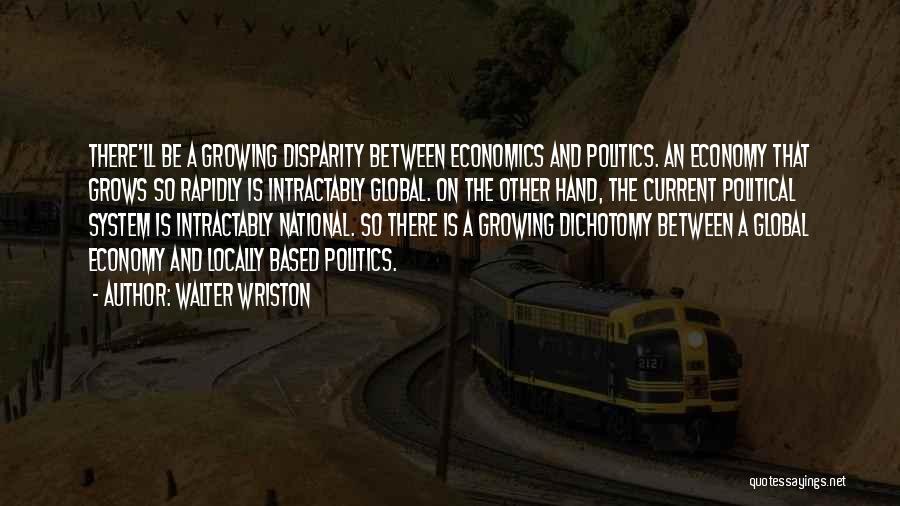 Economy And Politics Quotes By Walter Wriston