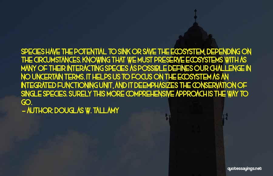 Ecosystem Quotes By Douglas W. Tallamy