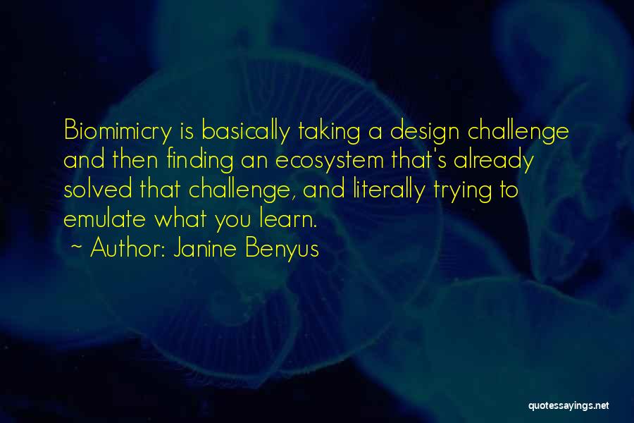 Ecosystem Quotes By Janine Benyus