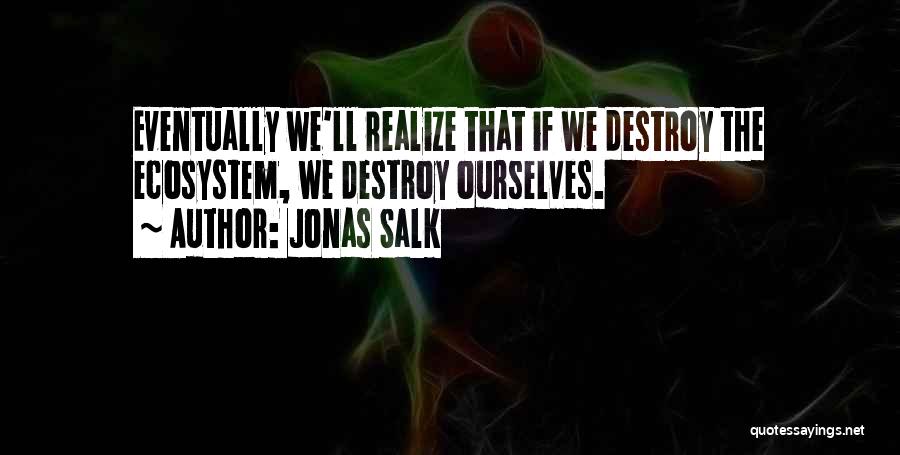 Ecosystem Quotes By Jonas Salk