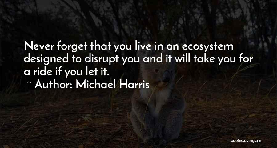 Ecosystem Quotes By Michael Harris