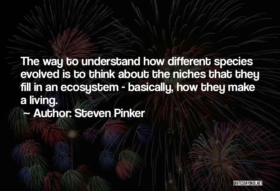 Ecosystem Quotes By Steven Pinker