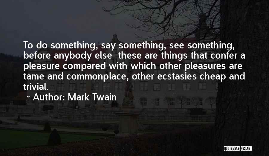 Ecstasies Quotes By Mark Twain