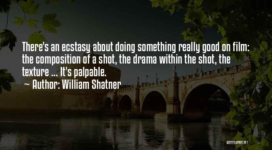 Ecstasy Film Quotes By William Shatner