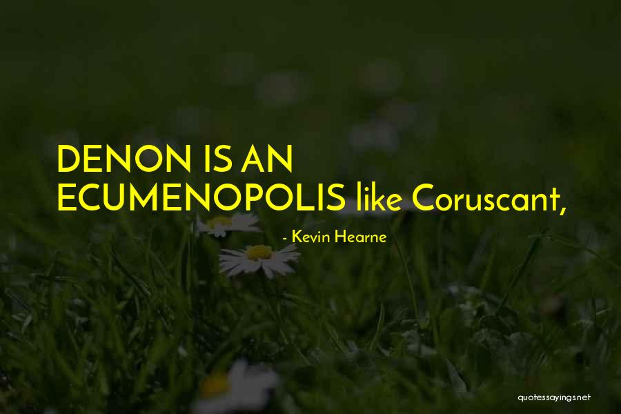 Ecumenopolis Quotes By Kevin Hearne Ecumenopolis Quotes By Kevin Hearne
