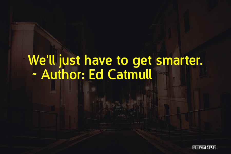 Ed Catmull Quotes 1486495