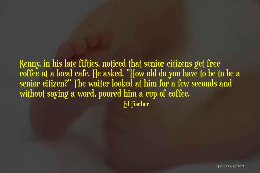 Ed Fischer Quotes 737460 Ed Fischer Quotes 737460