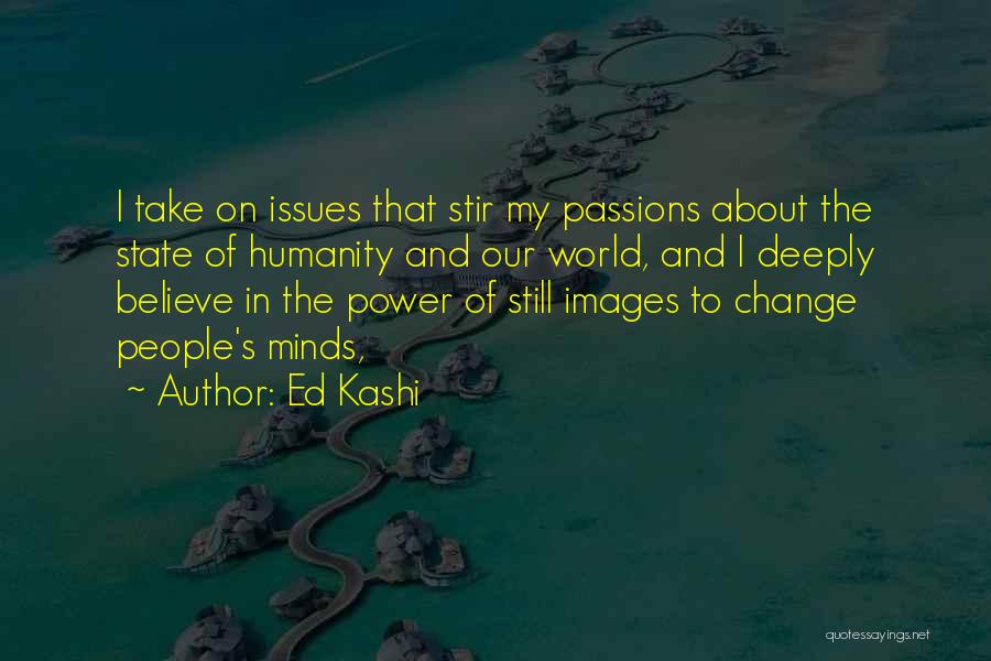 Ed Kashi Quotes 1192831