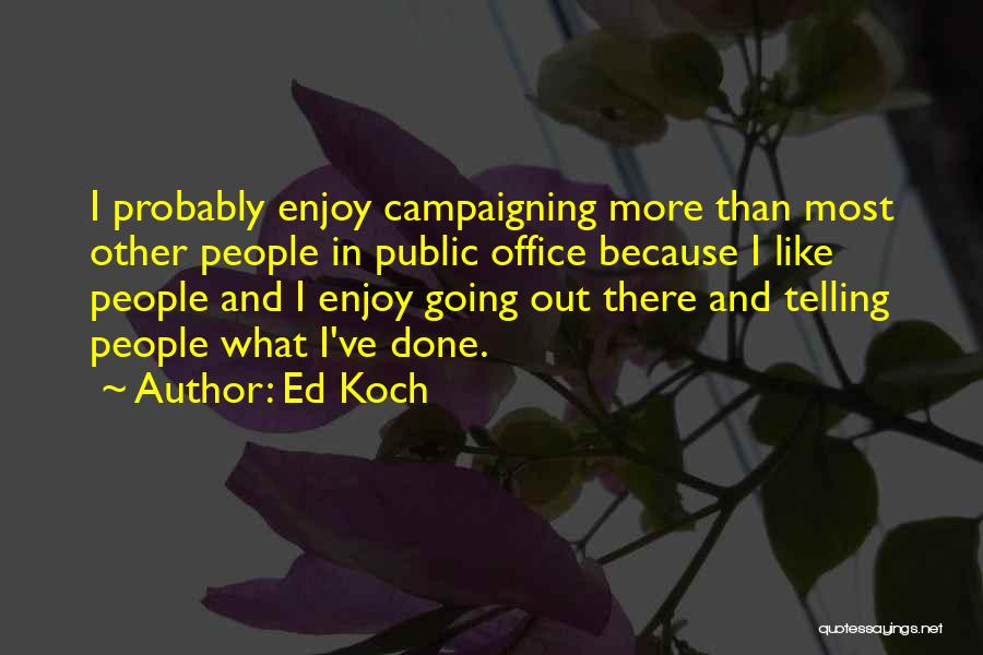 Ed Koch Quotes 1222563