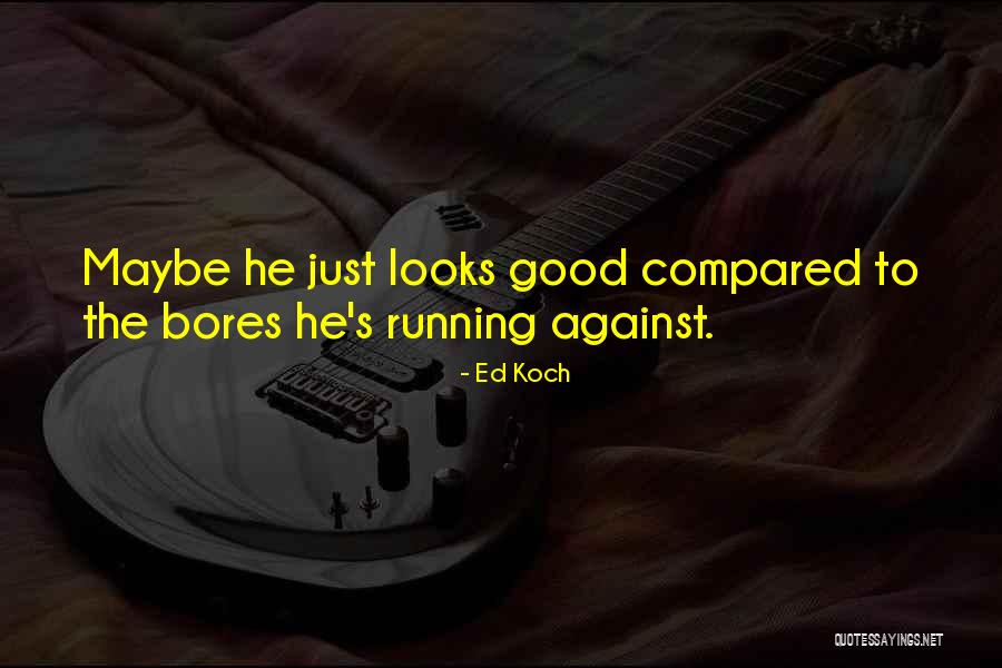 Ed Koch Quotes 1897657 Ed Koch Quotes 1897657