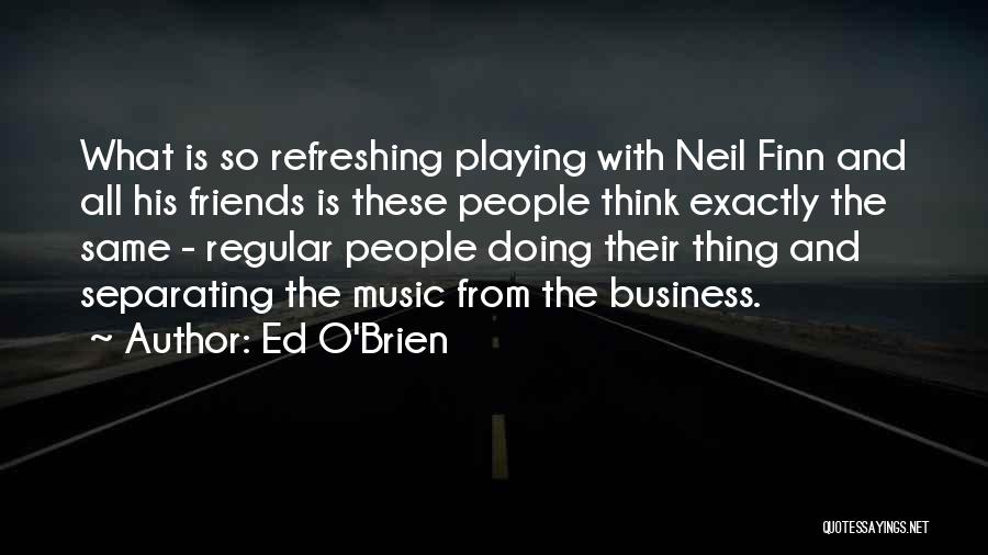 Ed O'bannon Quotes By Ed O'Brien