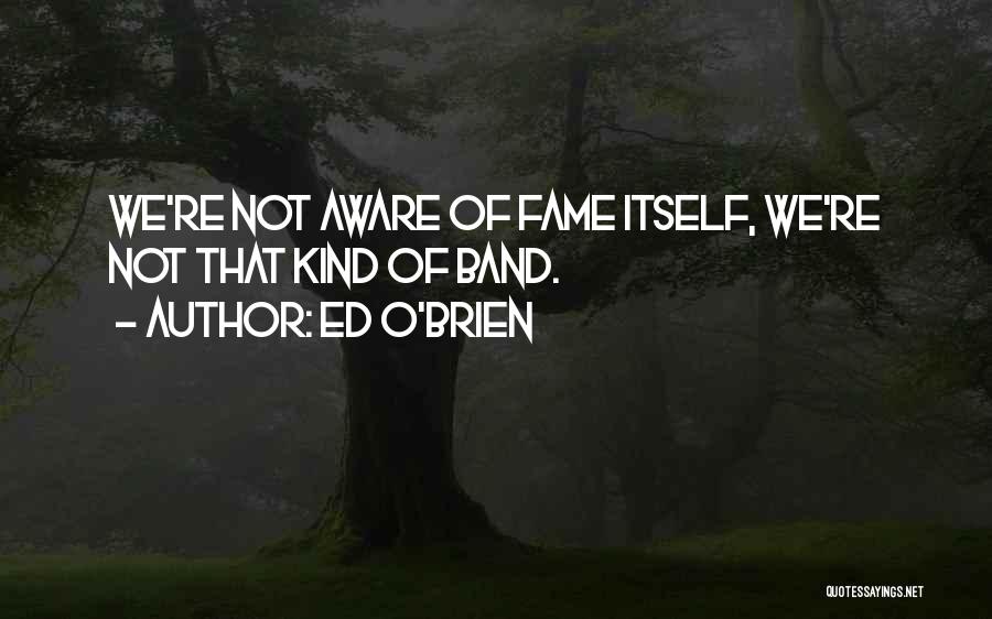 Ed O'bannon Quotes By Ed O'Brien