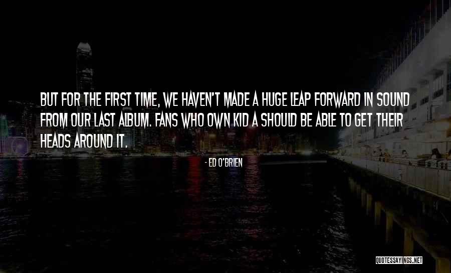 Ed O'Brien Quotes 1923484 Ed O'Brien Quotes 1923484