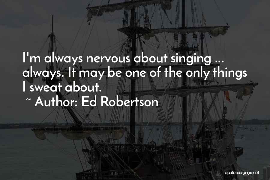 Ed Robertson Quotes 1662284