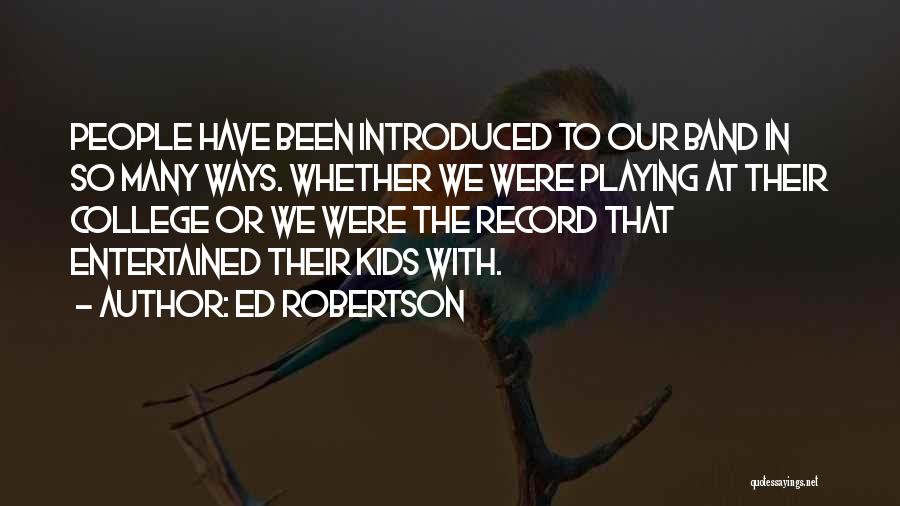 Ed Robertson Quotes 652670